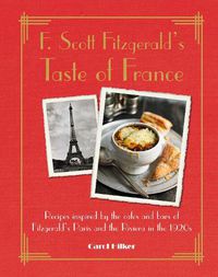 Cover image for F. Scott Fitzgerald's Taste of France: Recipes Inspired by the Cafes and Bars of Fitzgerald's Paris and the Riviera in the 1920s