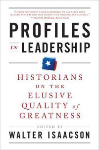 Cover image for Profiles in Leadership: Historians on the Elusive Quality of Greatness