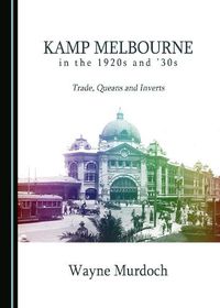 Cover image for Kamp Melbourne in the 1920s and '30s: Trade, Queans and Inverts