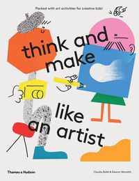 Cover image for think and make like an artist: Art activities for creative kids!