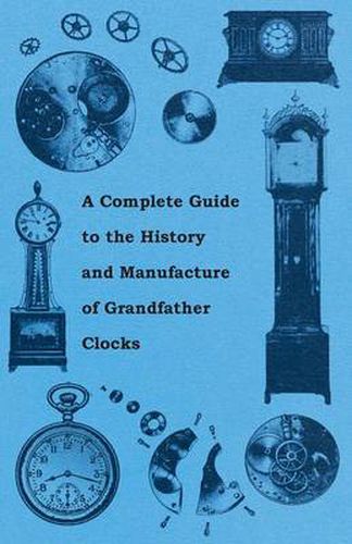 Cover image for A Complete Guide to the History and Manufacture of Grandfather Clocks