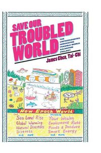 Cover image for Save Our Troubled World: The Unprecedented Innovative Feasible World Salvation Project