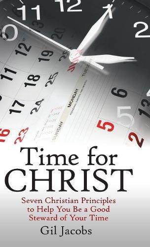 Cover image for Time for Christ: Seven Christian Principles to Help You Be a Good Steward of Your Time