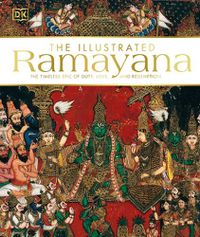 Cover image for The Illustrated Ramayana: The Timeless Epic of Duty, Love, and Redemption