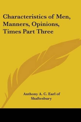 Cover image for Characteristics of Men, Manners, Opinions, Times Part Three