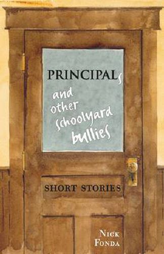 Cover image for Principals and Other Schoolyard Bullies: Short Stories