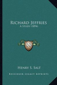 Cover image for Richard Jeffries Richard Jeffries: A Study (1894) a Study (1894)