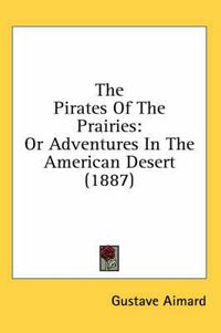 Cover image for The Pirates of the Prairies: Or Adventures in the American Desert (1887)