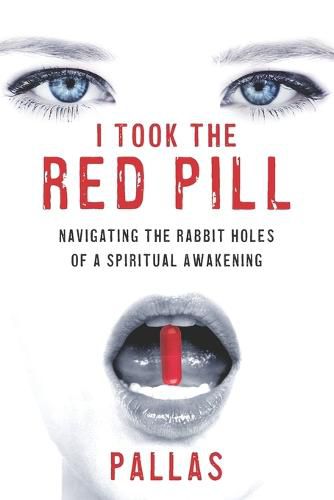 Cover image for I Took the Red Pill: Navigating the Rabbit Holes of a Spriitual Awakening