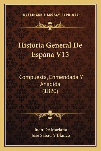 Historia General de Espana V15: Compuesta, Enmendada y Anadida (1820)