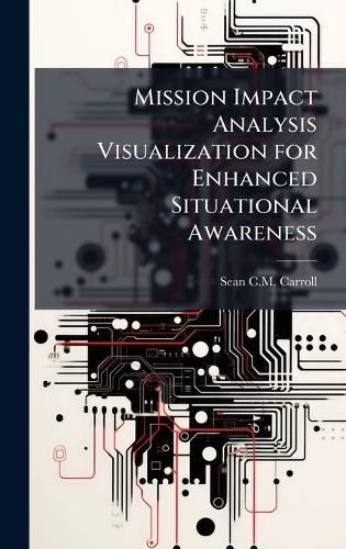 Cover image for Mission Impact Analysis Visualization for Enhanced Situational Awareness