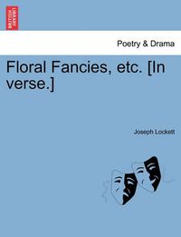 Cover image for Floral Fancies, Etc. [In Verse.]