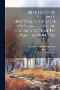 Cover image for The History of Hopewell Presbyterian Church for 175 Years From the Assigned Date of Its Organization, 1762