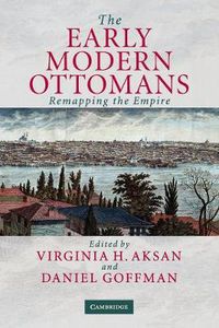 Cover image for The Early Modern Ottomans: Remapping the Empire