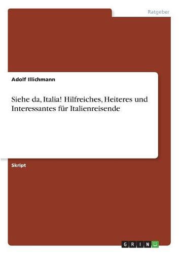 Cover image for Siehe da, Italia! Hilfreiches, Heiteres und Interessantes fur Italienreisende