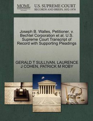 Joseph B. Walles, Petitioner, V. Bechtel Corporation et al. U.S. Supreme Court Transcript of Record with Supporting Pleadings
