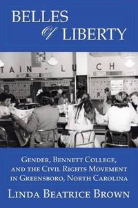 Cover image for Belles of Liberty: Gender, Bennett College and the Civil Rights Movement