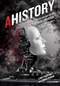Cover image for AHistory: An Unauthorized History of the Doctor Who Universe (Fourth Edition Vol. 3): An Unauthorized History of the Doctor Who Universe -- Volume 3