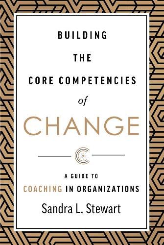 Cover image for Building the Core Competencies of Change: A Guide to Coaching in Organizations