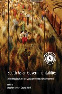 Cover image for South Asian Governmentalities: Michel Foucault and the Question of Postcolonial Orderings