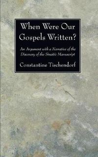 Cover image for When Were Our Gospels Written?: An Argument with a Narrative of the Discovery of the Sinaitic Manuscript