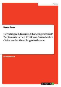 Cover image for Gerechtigkeit, Fairness, Chancengleichheit? Zur Feministischen Kritik Von Susan Moller Okins an Der Gerechtigkeitstheorie