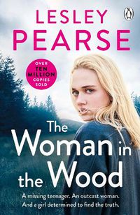 Cover image for The Woman in the Wood: A missing teenager. An outcast woman. And a girl determined to find the truth . . . From the Sunday Times bestselling author
