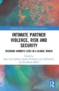 Cover image for Intimate Partner Violence, Risk and Security: Securing Women's Lives in a Global World