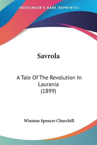 Cover image for Savrola: A Tale of the Revolution in Laurania (1899)