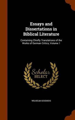 Essays and Dissertations in Biblical Literature: Containing Chiefly Translations of the Works of German Critics, Volume 1