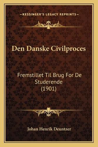 Cover image for Den Danske Civilproces: Fremstillet Til Brug for de Studerende (1901)