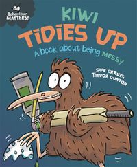 Cover image for Behaviour Matters: Kiwi Tidies Up - A book about being messy