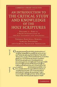 Cover image for An Introduction to the Critical Study and Knowledge of the Holy Scriptures: Volume 2, A Brief Introduction to the Old Testament and Apocrypha, Part 2