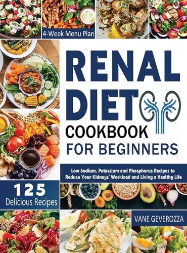 Cover image for Renal Diet Cookbook for Beginners: Low Sodium, Potassium and Phosphorus Recipes to Reduce Your Kidneys' Workload and Living a Healthy Life