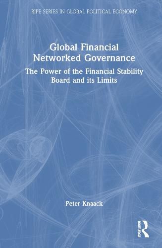 Cover image for Global Financial Networked Governance: The Power of the Financial Stability Board and its Limits