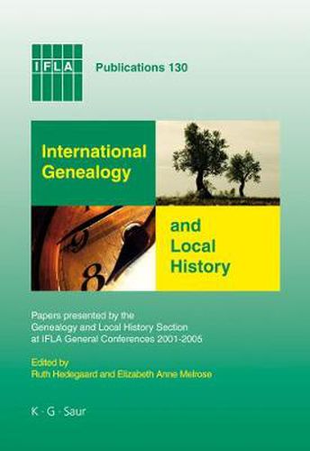 Cover image for International Genealogy and Local History: Papers presented by the Genealogy and Local History Section at IFLA General Conferences 2001-2005