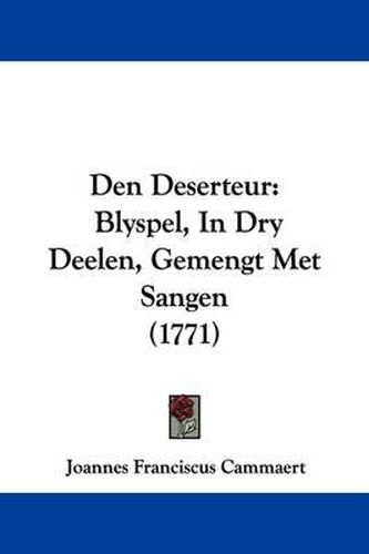 Den Deserteur: Blyspel, in Dry Deelen, Gemengt Met Sangen (1771)