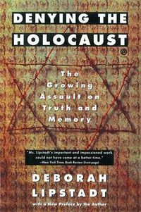 Cover image for Denying the Holocaust: The Growing Assault on Truth and Memory