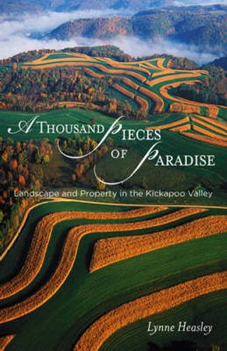 Cover image for A Thousand Pieces of Paradise: Landscape and Property in the Kickapoo Valley