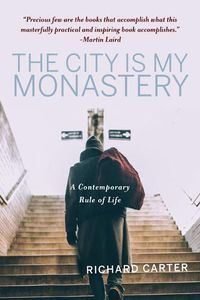 Cover image for The City Is My Monastery: A Contemporary Rule of Life