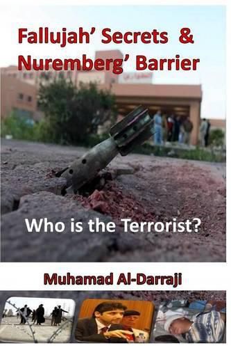 Cover image for Fallujah' Secrets & Nuremberg' Barrier: Who is the Terrorist?