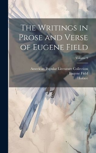 Cover image for The Writings in Prose and Verse of Eugene Field; Volume 9