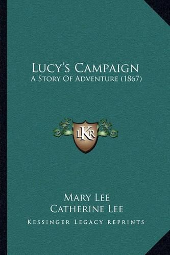 Lucy's Campaign: A Story of Adventure (1867)