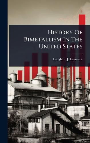 Cover image for History Of Bimetallism In The United States