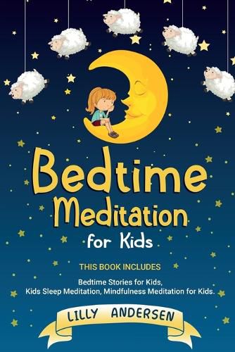 Cover image for Bedtime Meditation for Kids: This Book Includes: Bedtime Stories for Kids, Kids Sleep Meditation and Mindfulness meditation for Kids