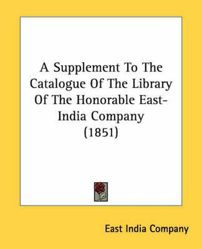 Cover image for A Supplement to the Catalogue of the Library of the Honorable East-India Company (1851)
