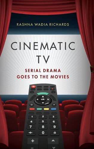 Cinematic TV: Serial Drama goes to the Movies