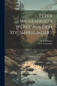 Cover image for Peter Suchenwirt's Werke Aus Dem Xiv. Jahrhundert