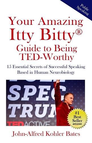 Cover image for Your Amazing Itty Bitty Guide to Being TED-Worthy: 15 Essential Secrets of Successful Speaking Based in Human Neurobiology