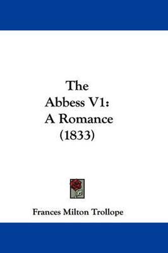 Cover image for The Abbess V1: A Romance (1833)